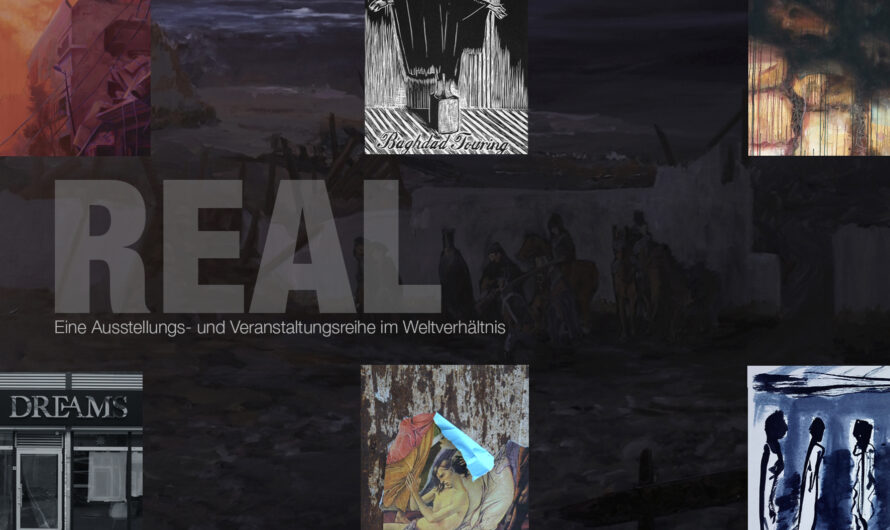 «Real» – Eine Ausstellungs- und Veranstaltungsreihe im Weltverhältnis